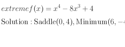 The extreme f(x)=x^4-8x^3+4 is Saddle(0,4),Minimum(6,-428)